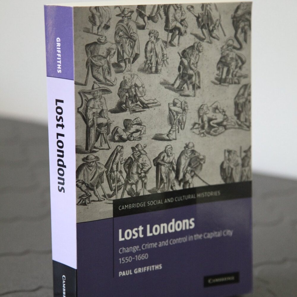 Lost Londons: Change, Crime and Control in the Capital City by Paul Griffiths